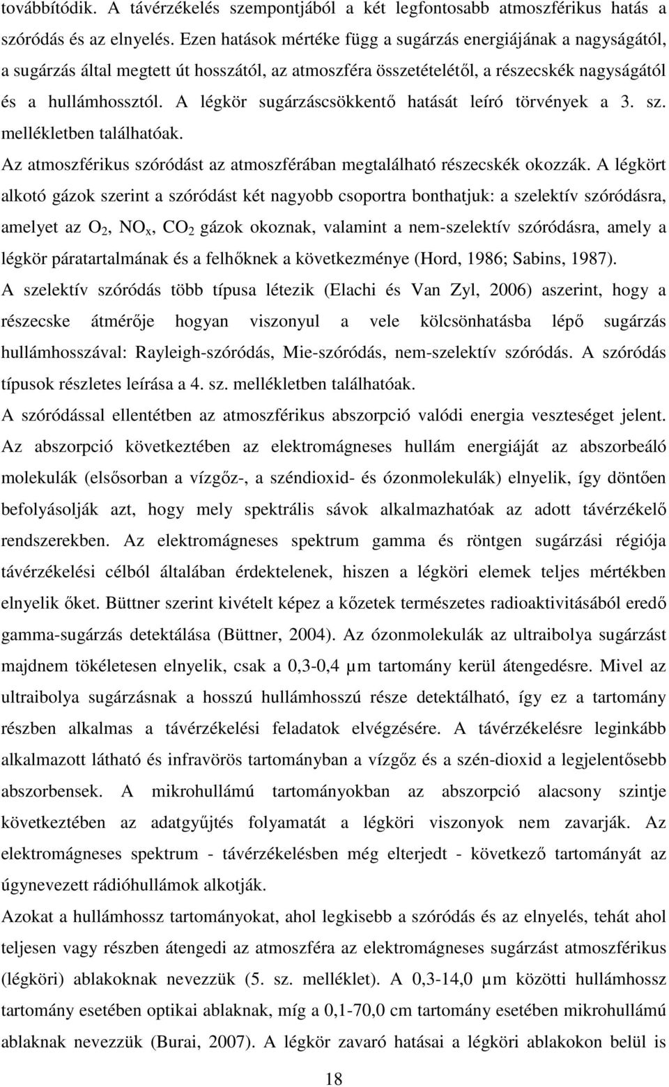 A légkör sugárzáscsökkentő hatását leíró törvények a 3. sz. mellékletben találhatóak. Az atmoszférikus szóródást az atmoszférában megtalálható részecskék okozzák.