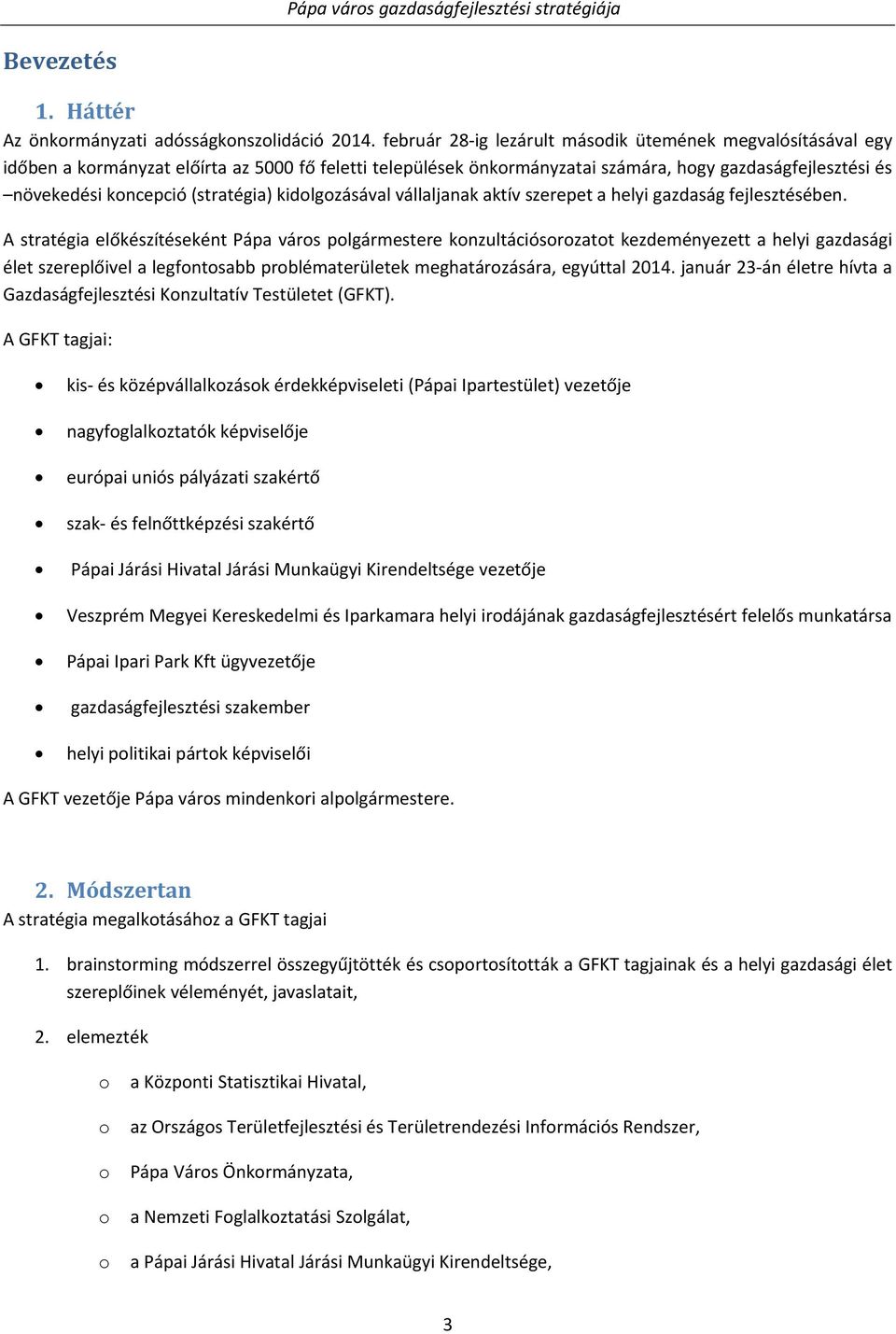 (stratégia) kidolgozásával vállaljanak aktív szerepet a helyi gazdaság fejlesztésében.