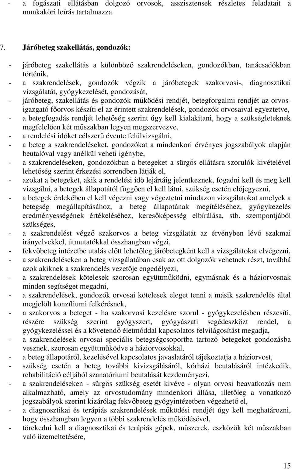 diagnosztikai vizsgálatát, gyógykezelését, gondozását, - járóbeteg, szakellátás és gondozók mőködési rendjét, betegforgalmi rendjét az orvosigazgató fıorvos készíti el az érintett szakrendelések,