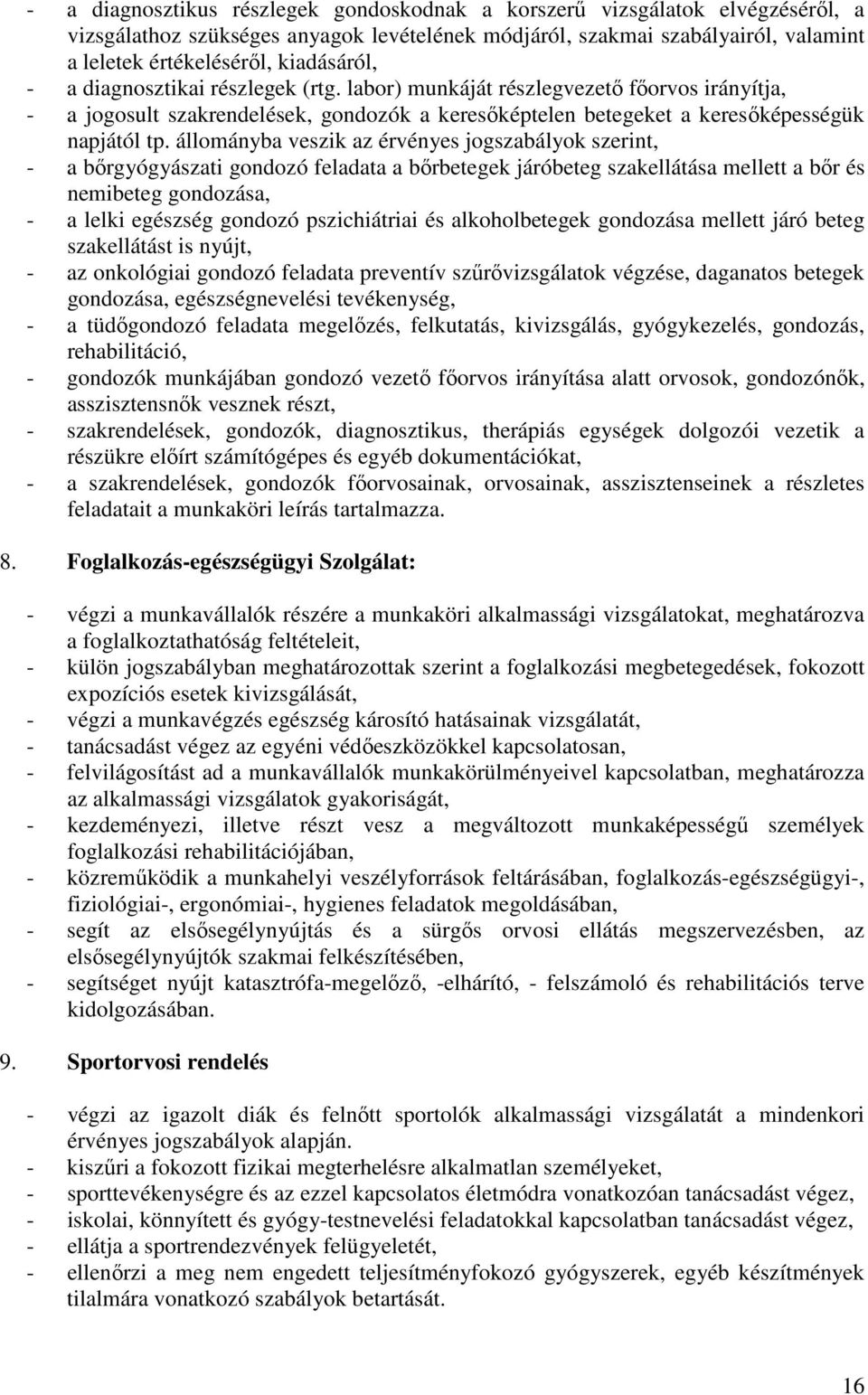 állományba veszik az érvényes jogszabályok szerint, - a bırgyógyászati gondozó feladata a bırbetegek járóbeteg szakellátása mellett a bır és nemibeteg gondozása, - a lelki egészség gondozó