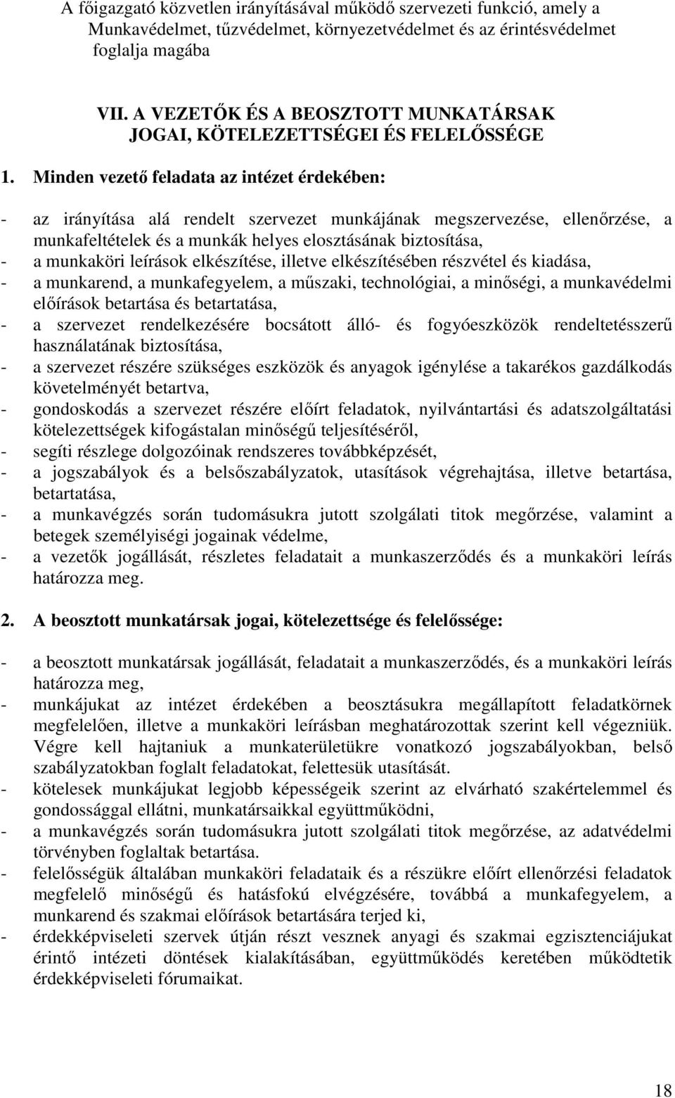 Minden vezetı feladata az intézet érdekében: - az irányítása alá rendelt szervezet munkájának megszervezése, ellenırzése, a munkafeltételek és a munkák helyes elosztásának biztosítása, - a munkaköri