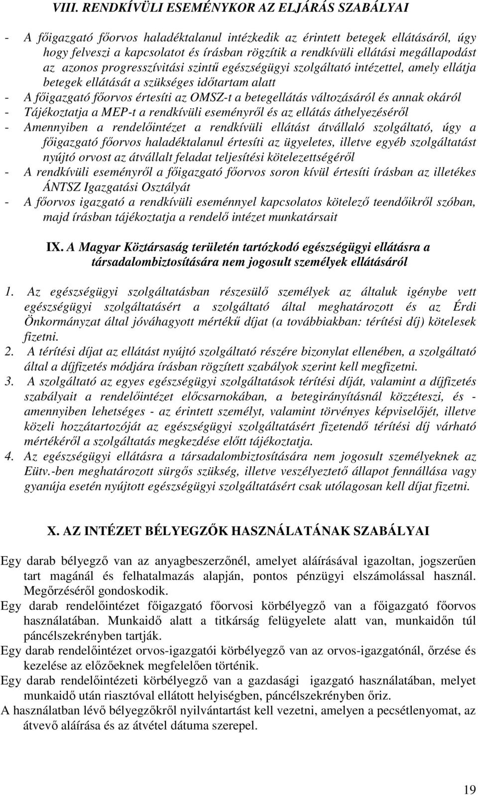 betegellátás változásáról és annak okáról - Tájékoztatja a MEP-t a rendkívüli eseményrıl és az ellátás áthelyezésérıl - Amennyiben a rendelıintézet a rendkívüli ellátást átvállaló szolgáltató, úgy a