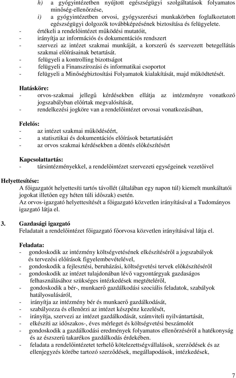 - értékeli a rendelıintézet mőködési mutatóit, - irányítja az információs és dokumentációs rendszert - szervezi az intézet szakmai munkáját, a korszerő és szervezett betegellátás szakmai elıírásainak