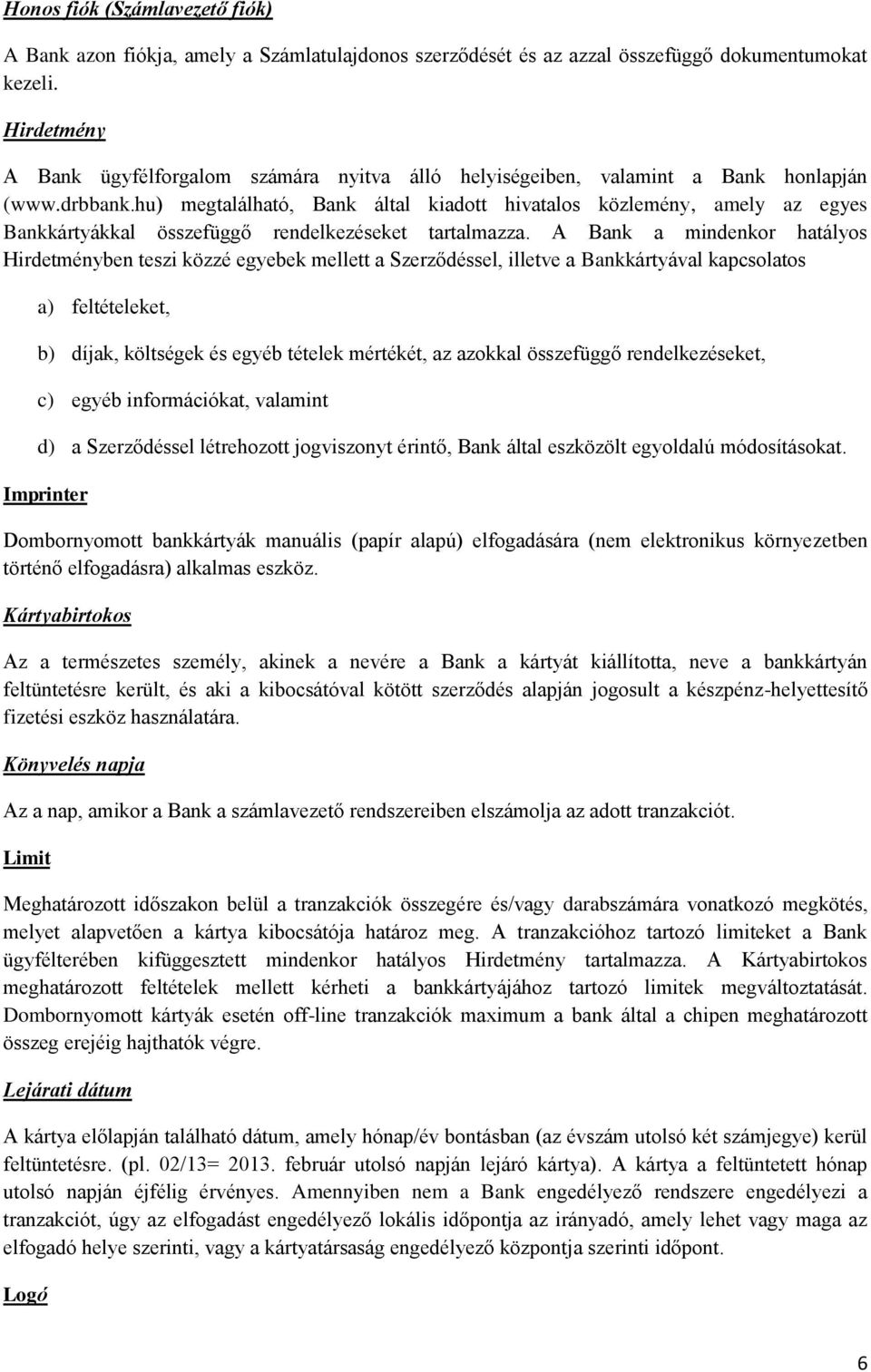 hu) megtalálható, Bank által kiadott hivatalos közlemény, amely az egyes Bankkártyákkal összefüggő rendelkezéseket tartalmazza.