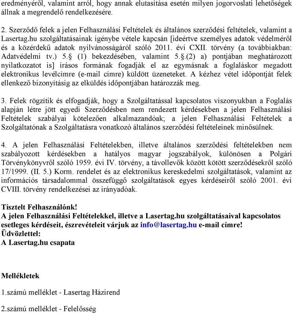 hu szolgáltatásainak igénybe vétele kapcsán [ideértve személyes adatok védelméről és a közérdekű adatok nyilvánosságáról szóló 2011. évi CXII. törvény (a továbbiakban: Adatvédelmi tv.) 5.