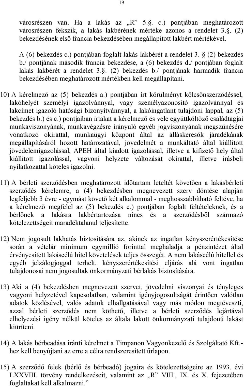 / pontjának második francia bekezdése, a (6) bekezdés d./ pontjában foglalt lakás lakbérét a rendelet 3.. (2) bekezdés b.