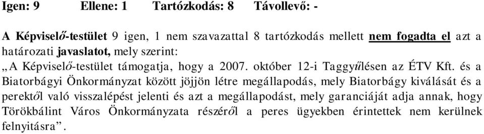 és a Biatorbágyi Önkormányzat között jöjjön létre megállapodás, mely Biatorbágy kiválását és a perekt l való visszalépést jelenti és