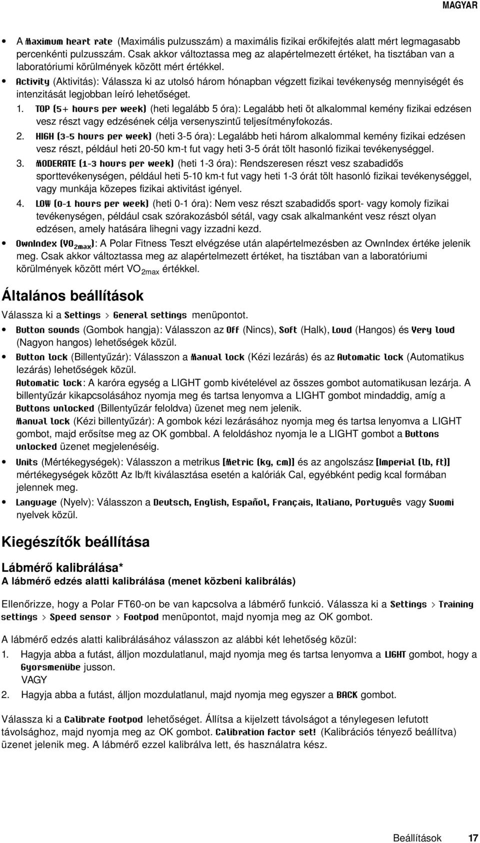 Activity (Aktivitás): Válassza ki az utolsó három hónapban végzett fizikai tevékenység mennyiségét és intenzitását legjobban leíró lehetőséget.