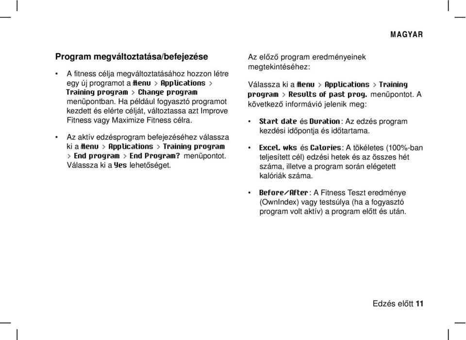 Az aktív edzésprogram befejezéséhez válassza ki a Menu > Applications > Training program > End program > End Program? menüpontot. Válassza ki a Yes lehetőséget.