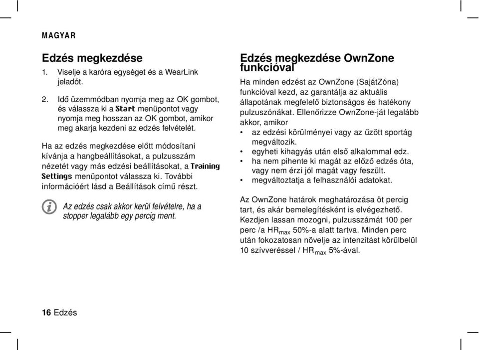 Ha az edzés megkezdése előtt módosítani kívánja a hangbeállításokat, a pulzusszám nézetét vagy más edzési beállításokat, a Training Settings menüpontot válassza ki.