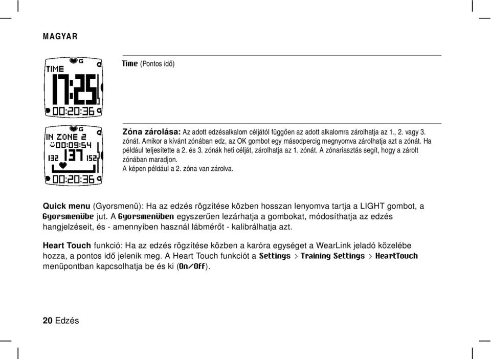 A képen például a 2. zóna van zárolva. Quick menu (Gyorsmenü): Ha az edzés rögzítése közben hosszan lenyomva tartja a LIGHT gombot, a Gyorsmenübe jut.