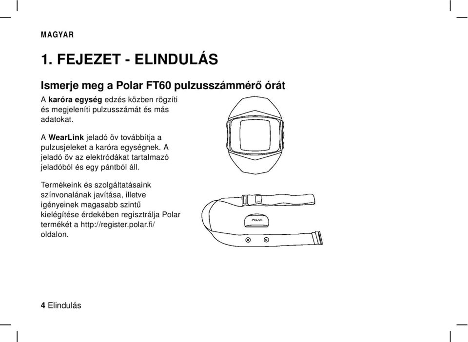 A jeladó öv az elektródákat tartalmazó jeladóból és egy pántból áll.