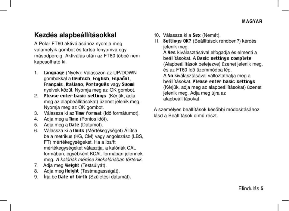 Please enter basic settings (Kérjük, adja meg az alapbeállításokat) üzenet jelenik meg. Nyomja meg az OK gombot. Válassza ki az Time format (Idő formátumot). Adja meg a Time (Pontos időt).