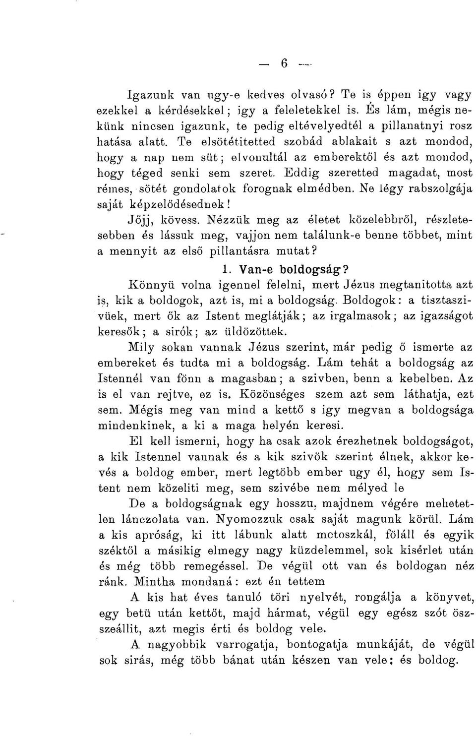 Eddig szeretted magadat, most rémes, sötét gondolatok forognak elmédben. Ne légy rabszolgája saját képzelődésednek! Jöjj, kövess.