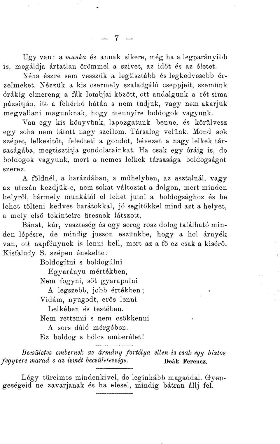 hogy mennyire boldogok vagyunk. Van egy kis könyvünk, lapozgatunk benne, és körülvesz egy soha nem látott nagy szellem. Társalog velünk.