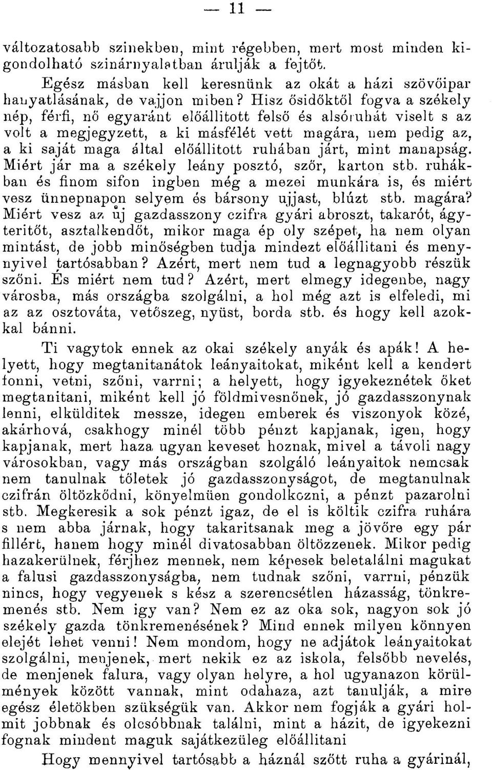 ruhában járt, mint manapság. Miért jár ma a székely leány posztó, szőr, karton stb. ruhákban és finom sifon ingben még a mezei munkára is, ós miért vesz ünnepnapon selyem ós bársony ujjast, blúzt stb.