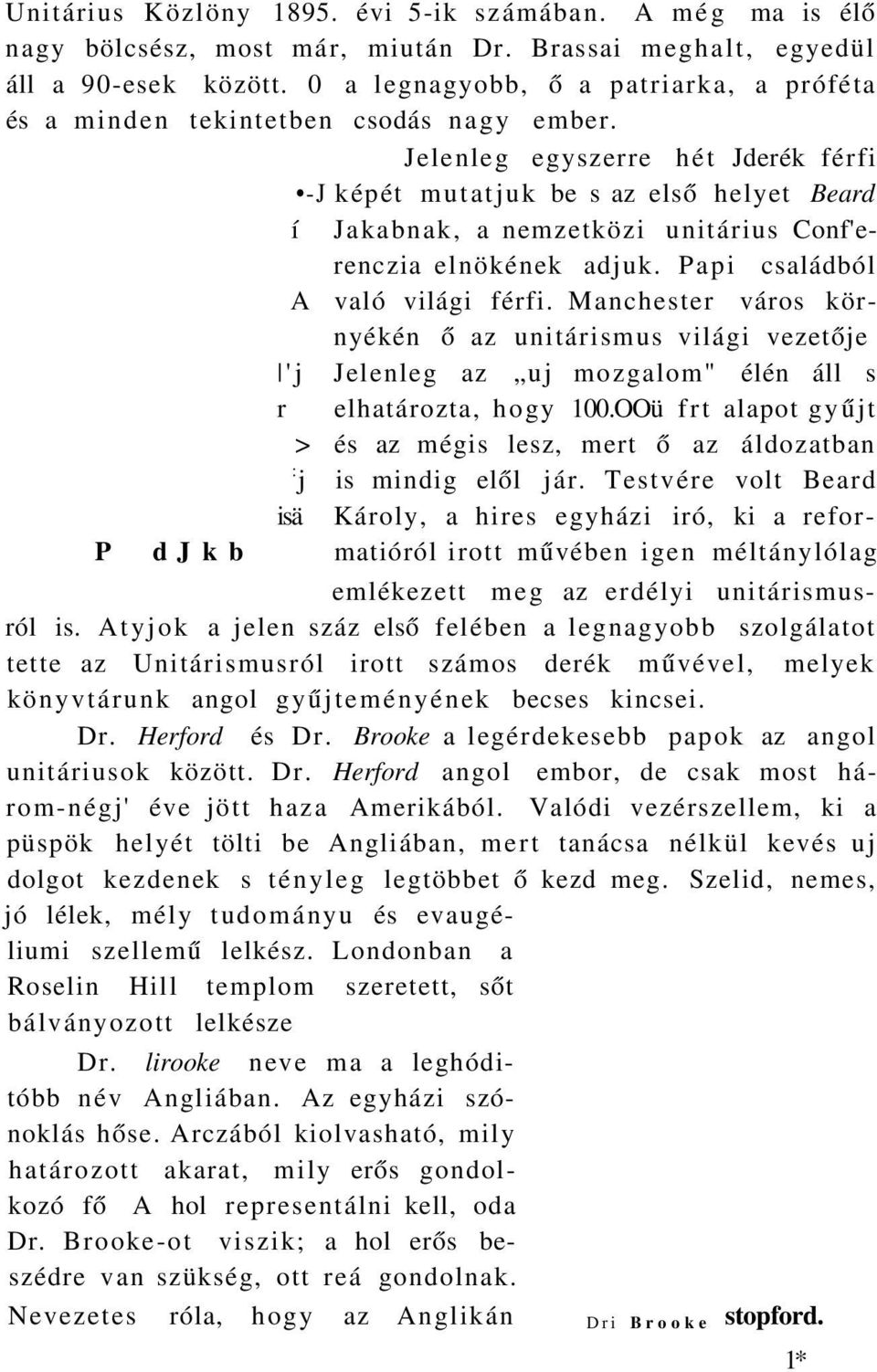 Jelenleg egyszerre hét Jderék férfi -J képét mutatjuk be s az első helyet Beard í Jakabnak, a nemzetközi unitárius Conf'erenczia elnökének adjuk. Papi családból A való világi férfi.