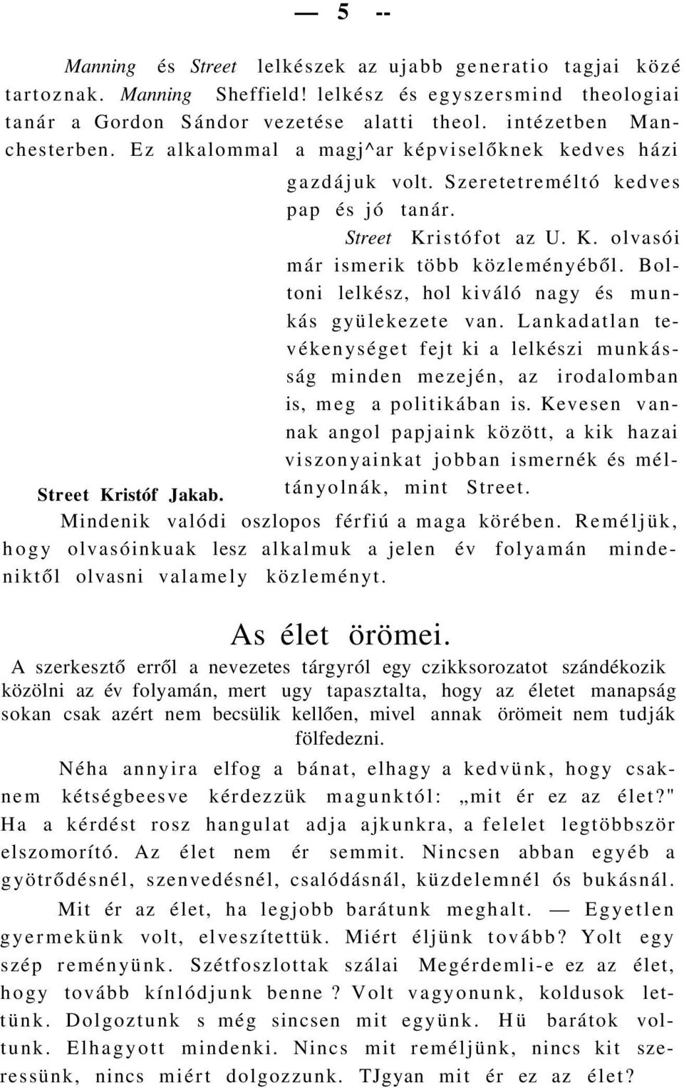 Boltoni lelkész, hol kiváló nagy és munkás gyülekezete van. Lankadatlan tevékenységet fejt ki a lelkészi munkásság minden mezején, az irodalomban is, meg a politikában is.