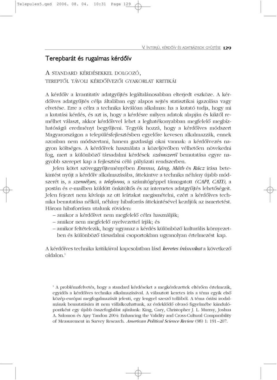 legáltalánosabban elterjedt eszköze. A kérdõíves adatgyûjtés célja általában egy alapos sejtés statisztikai igazolása vagy elvetése.