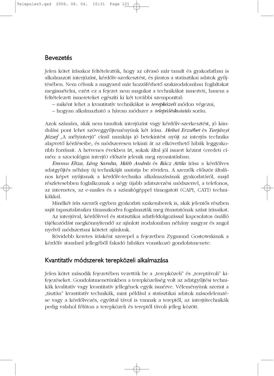 Nem célunk a magyarul már hozzáférhetõ szakirodalomban foglaltakat megismételni, ezért ez a fejezet nem magukat a technikákat ismerteti, hanem a feltételezett ismereteket egészíti ki két további