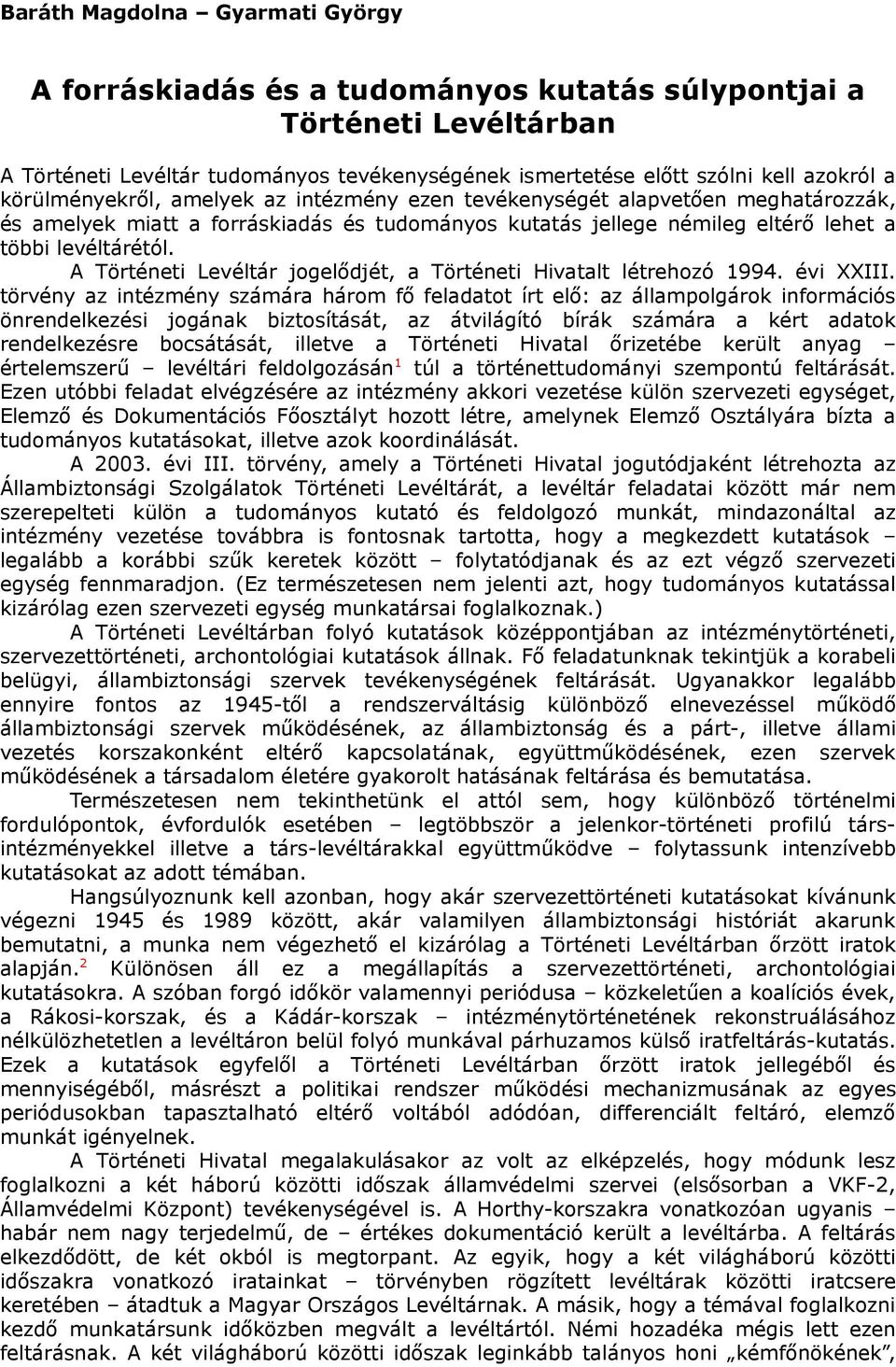 A Történeti Levéltár jogelődjét, a Történeti Hivatalt létrehozó 1994. évi XXIII.