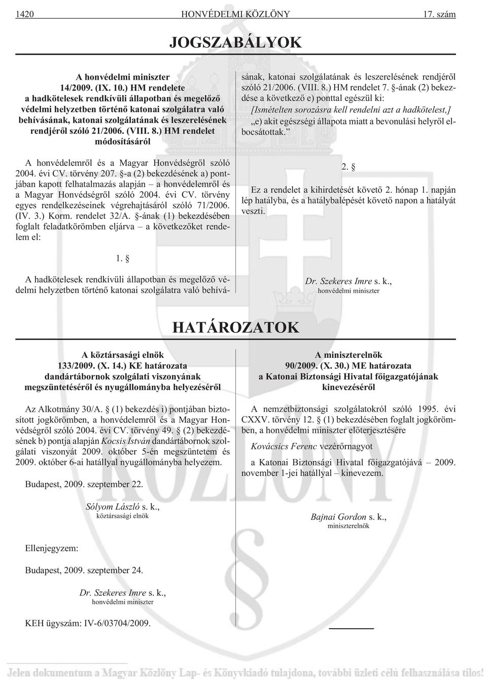 8.) HM rendelet módosításáról A honvédelemrõl és a Magyar Honvédségrõl szóló 2004. évi CV. törvény 207.