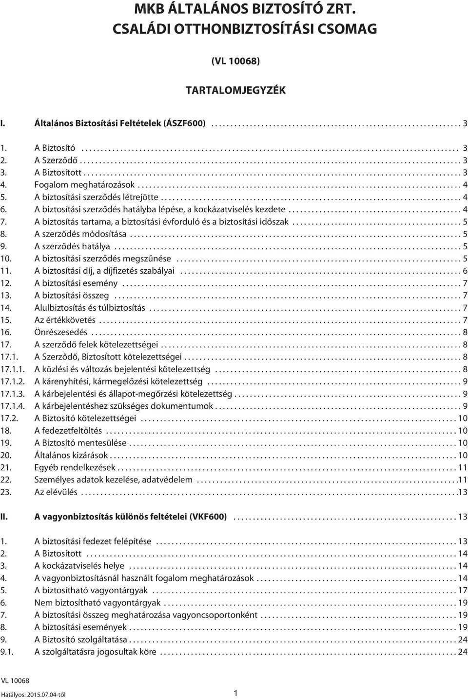 A Biztosított.................................................................................................. 3 4. Fogalom meghatározások.................................................................................... 4 5.