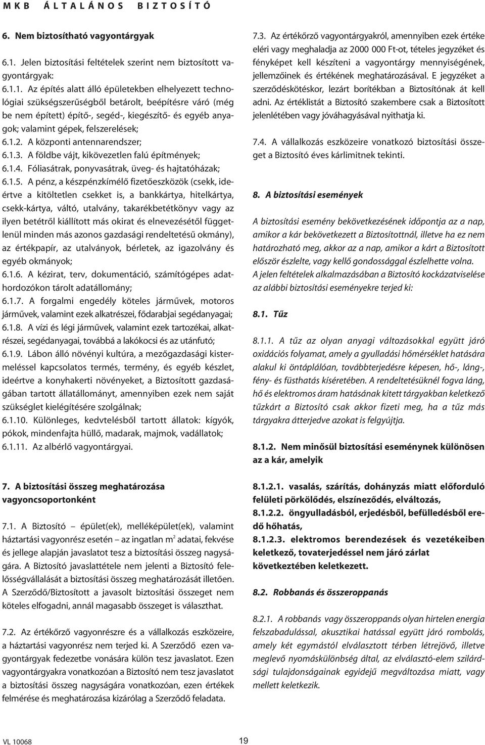 1. Az építés alatt álló épületekben elhelyezett technológiai szükségszerûségbôl betárolt, beépítésre váró (még be nem épített) építô-, segéd-, kiegészítô- és egyéb anyagok; valamint gépek,