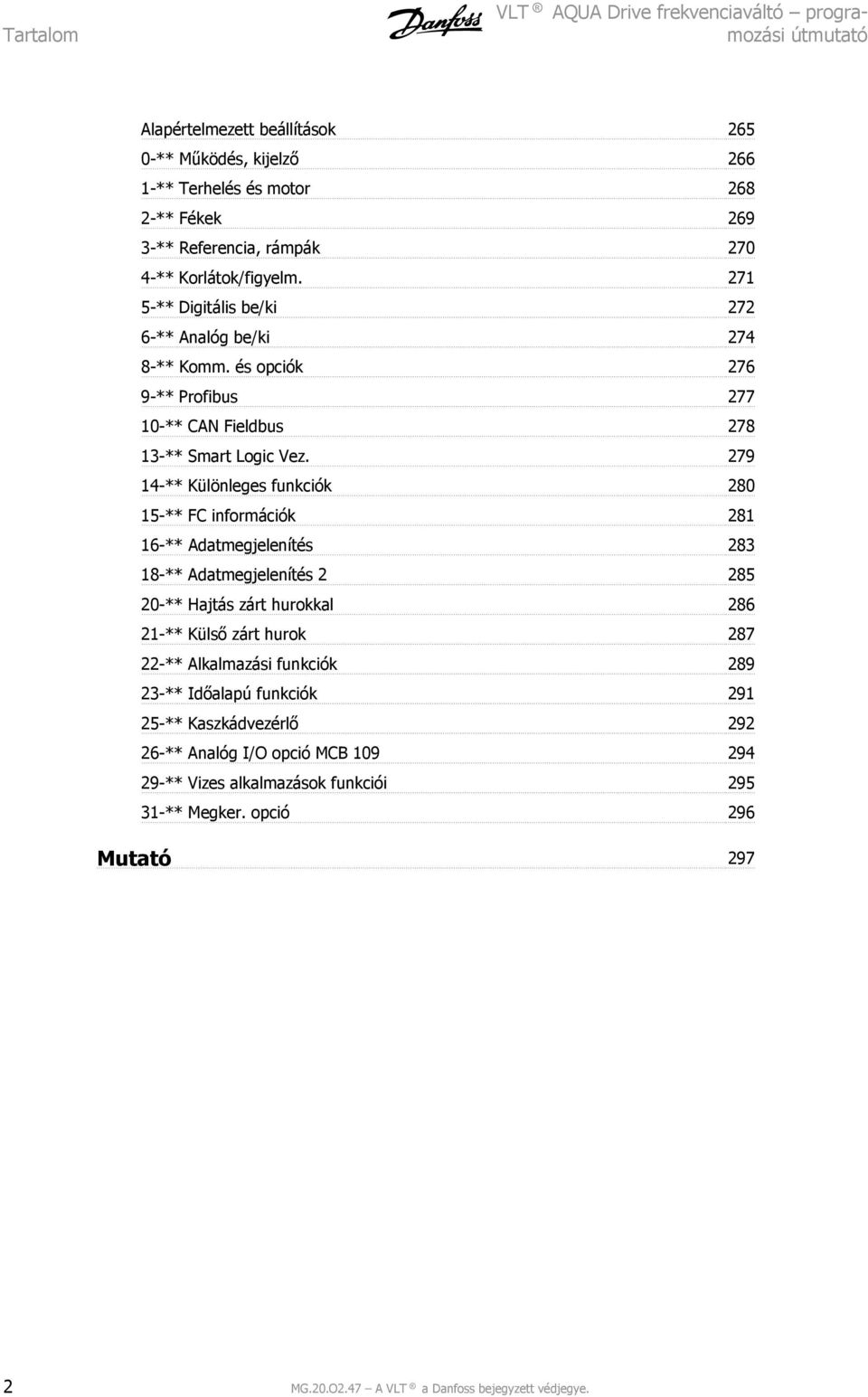 79 14-** Különleges funkciók 80 15-** FC információk 81 16-** Adatmegjelenítés 83 18-** Adatmegjelenítés 85 0-** Hajtás zárt hurokkal 86 1-** Külső zárt hurok 87 -** Alkalmazási