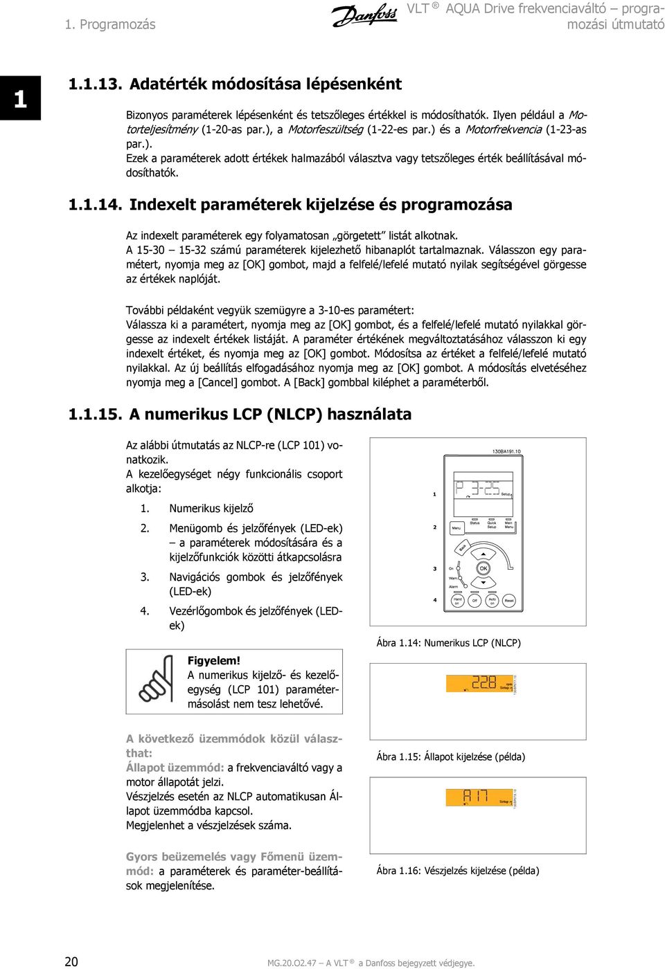 1.1.14. Indexelt paraméterek kijelzése és programozása Az indexelt paraméterek egy folyamatosan görgetett listát alkotnak. A 15-30 15-3 számú paraméterek kijelezhető hibanaplót tartalmaznak.