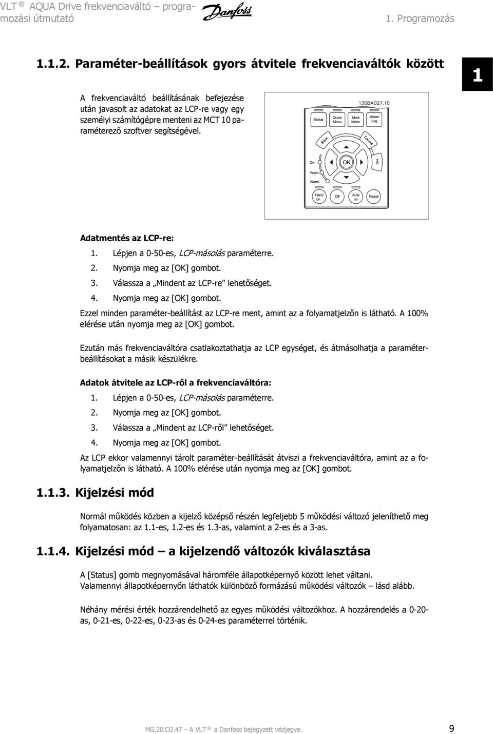 1.. Paraméter-beállítások gyors átvitele frekvenciaváltók között A frekvenciaváltó beállításának befejezése után javasolt az adatokat az LCP-re vagy egy személyi számítógépre menteni az MCT 10