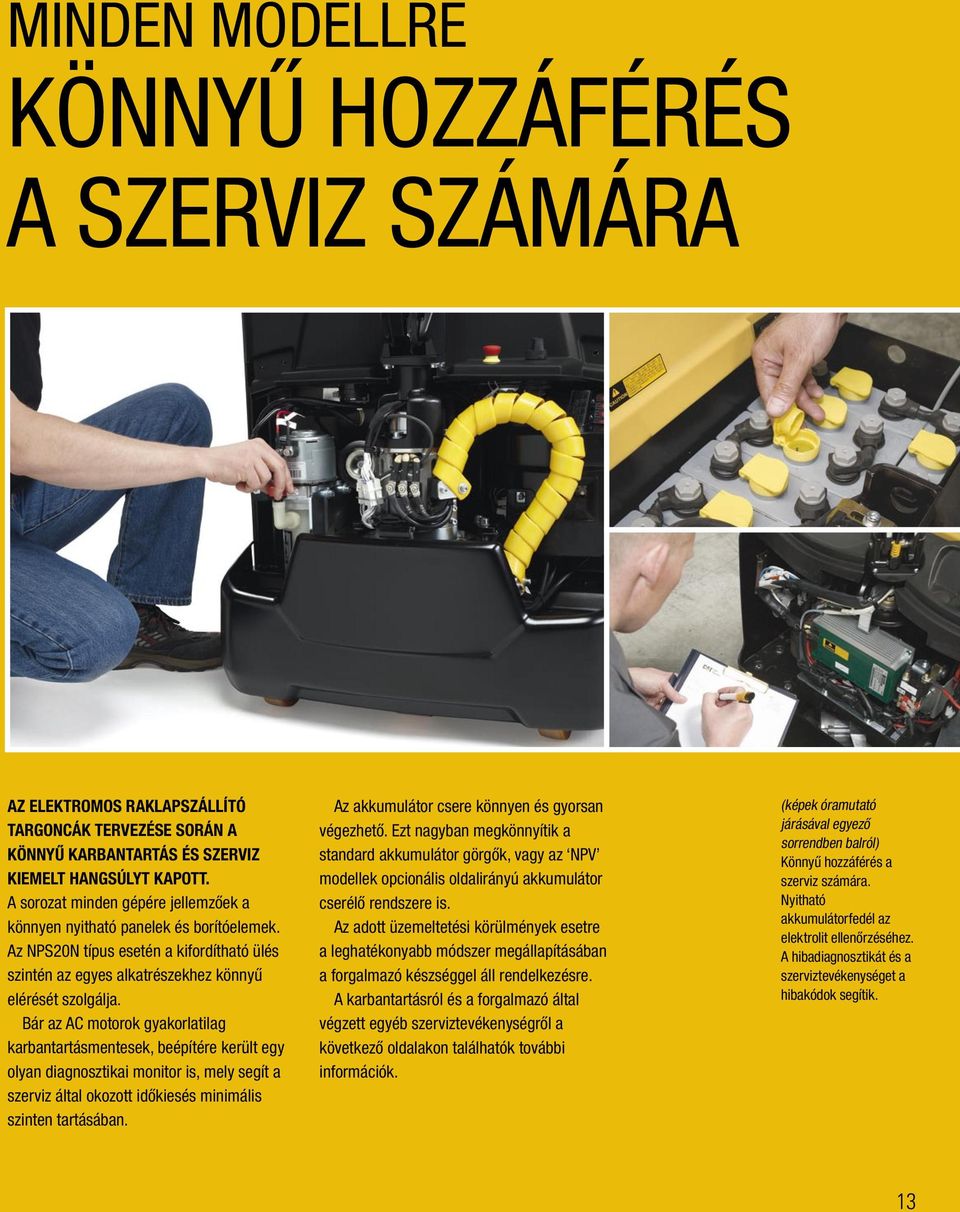 Bár az AC motorok gyakorlatilag karbantartásmentesek, beépítére került egy olyan diagnosztikai monitor is, mely segít a szerviz által okozott időkiesés minimális szinten tartásában.