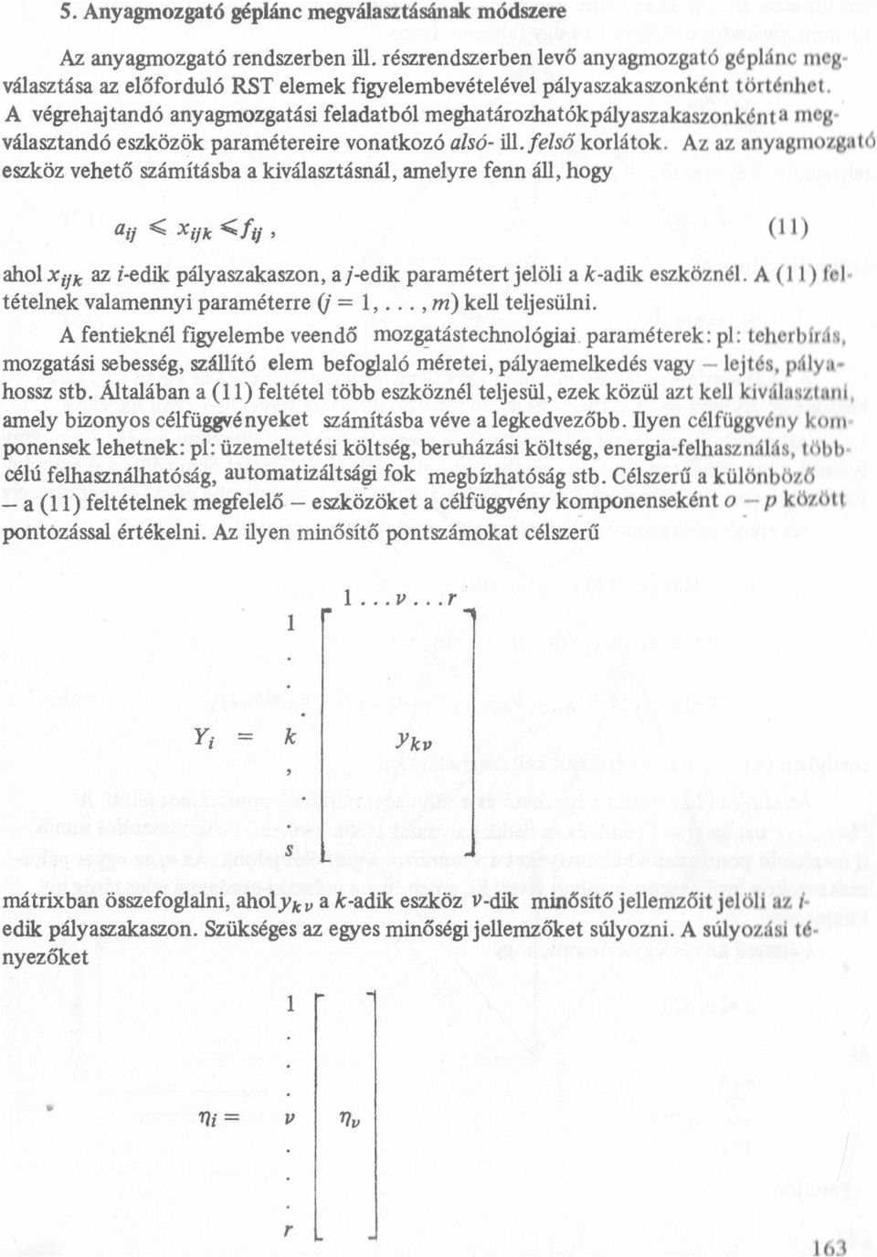 Az az anyagmozgató eszköz vehető számításba a kiváasztásná, ameyre fenn á, hogy rf Š Xrfız <frj () aho x,-,, az i-edik páyaszakaszon, a i-edik paramétert jeöi a k-adik eszközné.