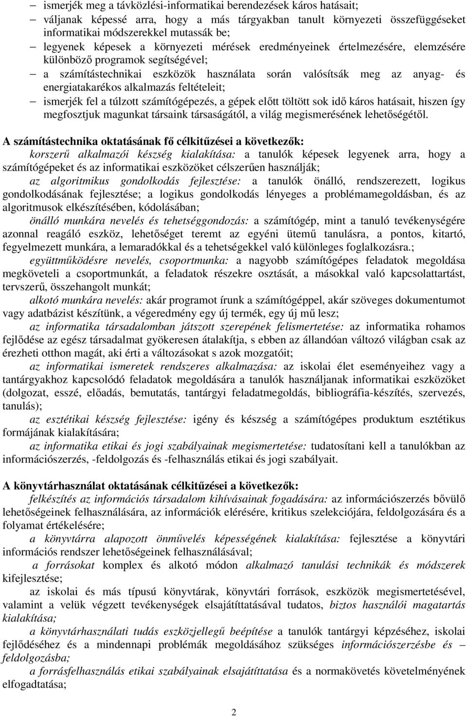 alkalmazás feltételeit; ismerjék fel a túlzott számítógépezés, a gépek előtt töltött sok idő káros hatásait, hiszen így megfosztjuk magunkat társaink társaságától, a világ megismerésének