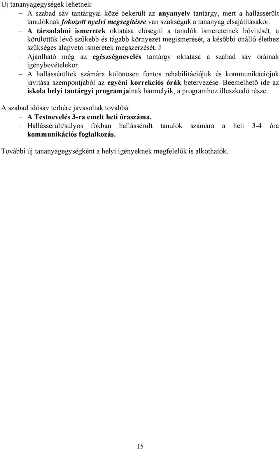 megszerzését. J Ajánlható még az egészségnevelés tantárgy oktatása a szabad sáv óráinak igénybevételekor.