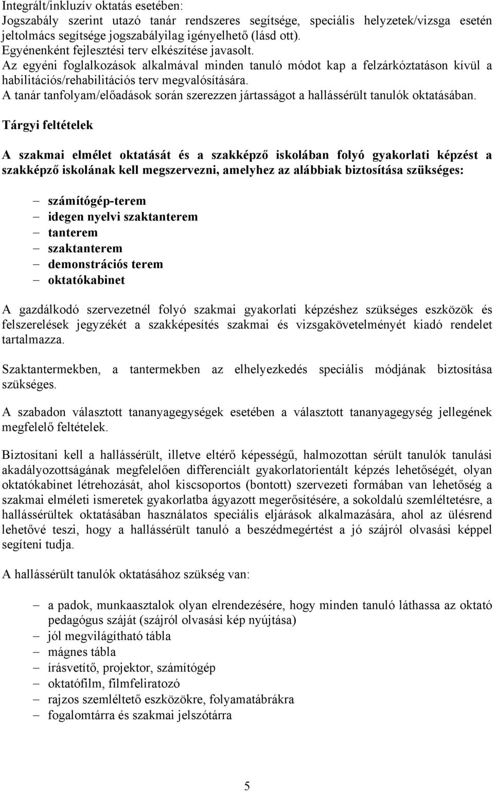 A tanár tanfolyam/előadások során szerezzen jártasságot a hallássérült tanulók oktatásában.