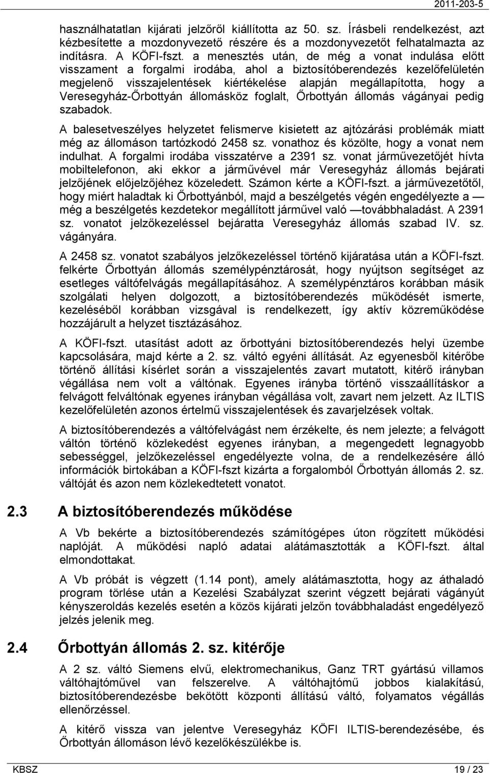 Veresegyház-Őrbottyán állomásköz foglalt, Őrbottyán állomás vágányai pedig szabadok.