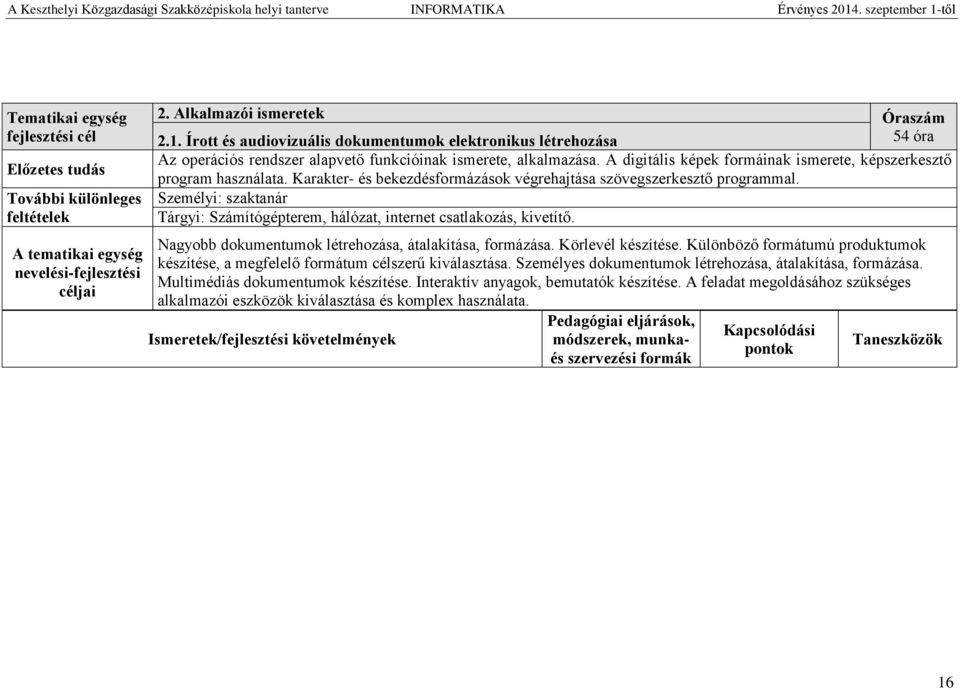 A digitális képek formáinak ismerete, képszerkesztő program használata. Karakter- és bekezdésformázások végrehajtása szövegszerkesztő programmal.