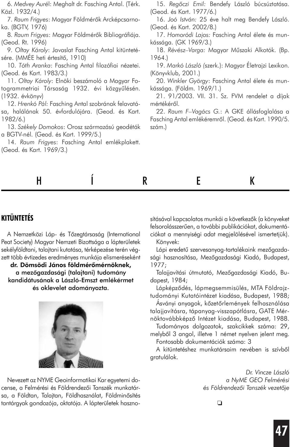 Oltay Károly: Elnöki beszámoló a Magyar Fotogrammetriai Társaság 1932. évi közgyûlésén. (1932. évkönyv) 12. Hrenkó Pál: Fasching Antal szobrának felavatása, halálának 50. évfordulójára. (Geod.