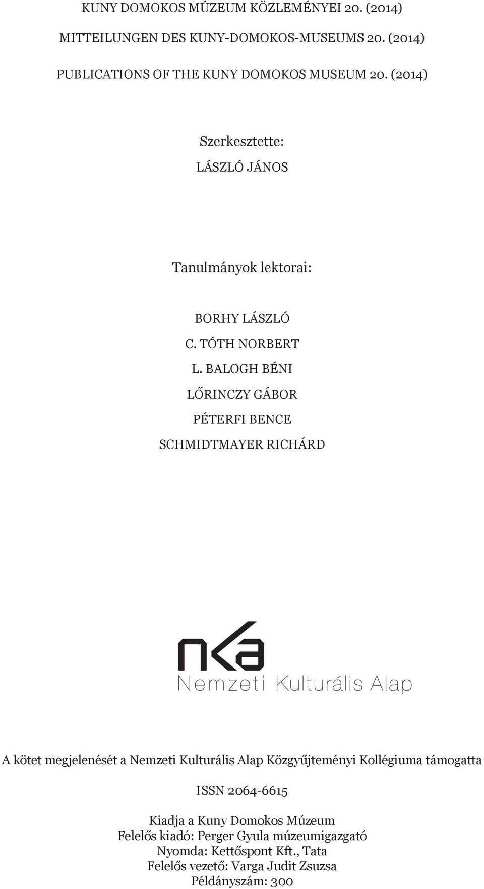 BALOGH BÉNI LŐRINCZY GÁBOR PÉTERFI BENCE SCHMIDTMAYER RICHÁRD A kötet megjelenését a Nemzeti Kulturális Alap Közgyűjteményi Kollégiuma