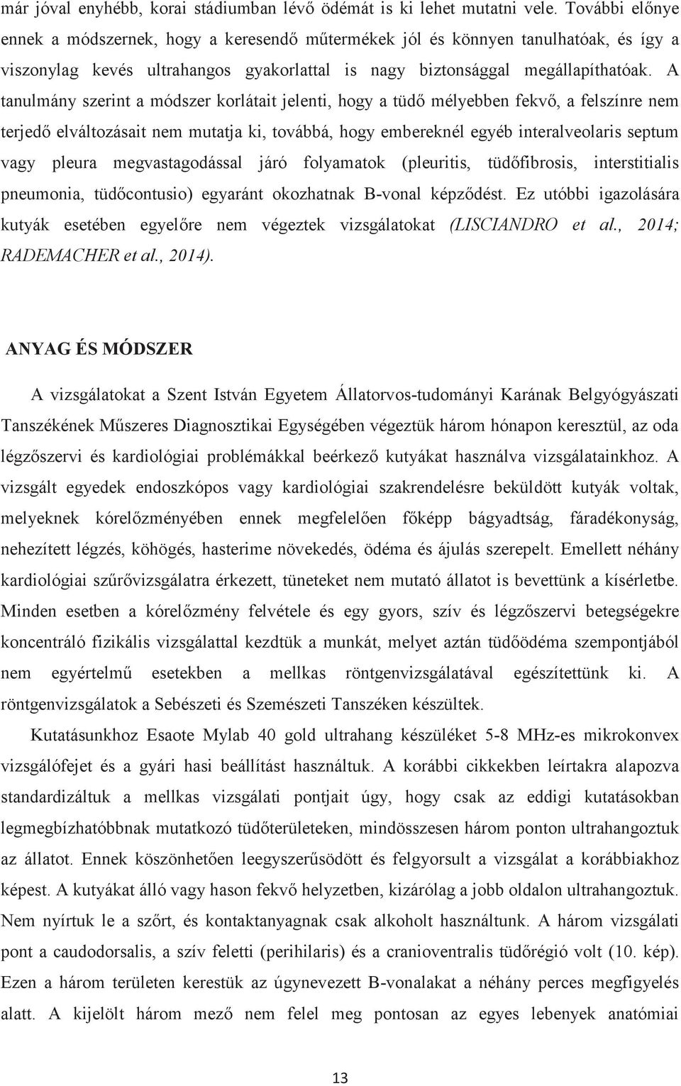 A tanulmány szerint a módszer korlátait jelenti, hogy a tüdő mélyebben fekvő, a felszínre nem terjedő elváltozásait nem mutatja ki, továbbá, hogy embereknél egyéb interalveolaris septum vagy pleura