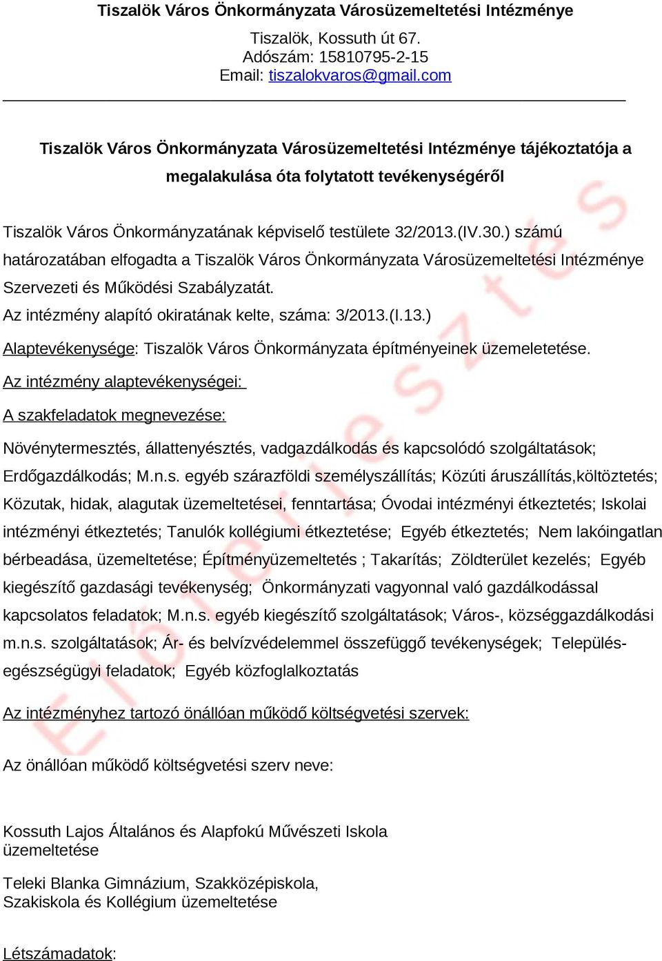 ) számú határozatába elfogadta a Tiszalök Város Ökormáyzata Városüzemeltetési Itézméye Szervezeti és Működési Szabályzatát. Az itézméy alapító okiratáak kelte, száma: 3/2013.