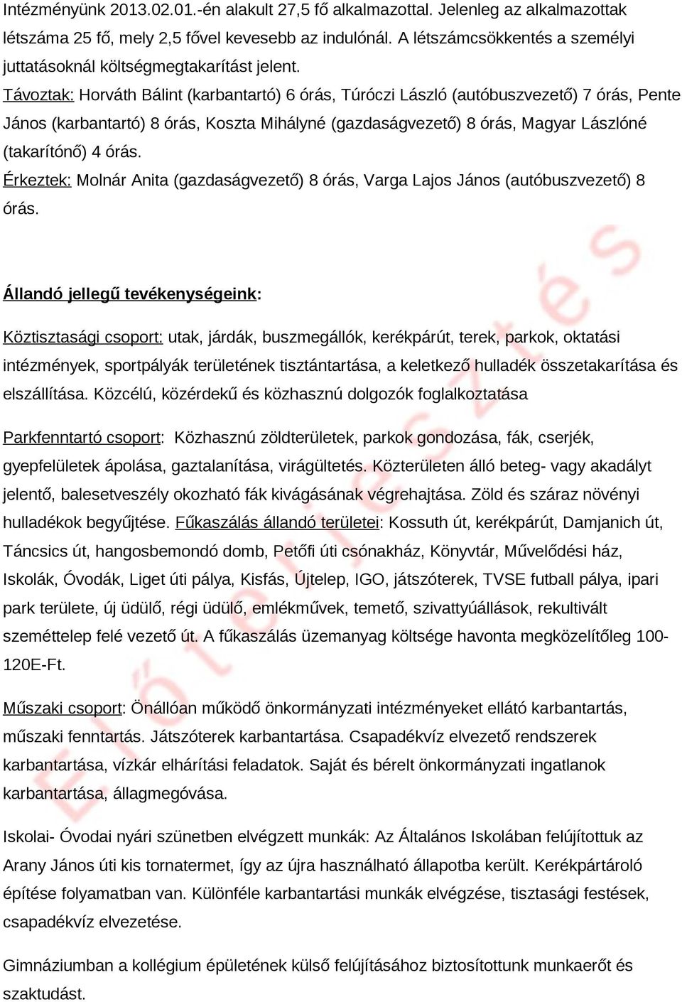 Távoztak: Horváth Bálit (karbatartó) 6 órás, Túróczi László (autóbuszvezető) 7 órás, Pete Jáos (karbatartó) 8 órás, Koszta Mihályé (gazdaságvezető) 8 órás, Magyar Lászlóé (takarítóő) 4 órás.