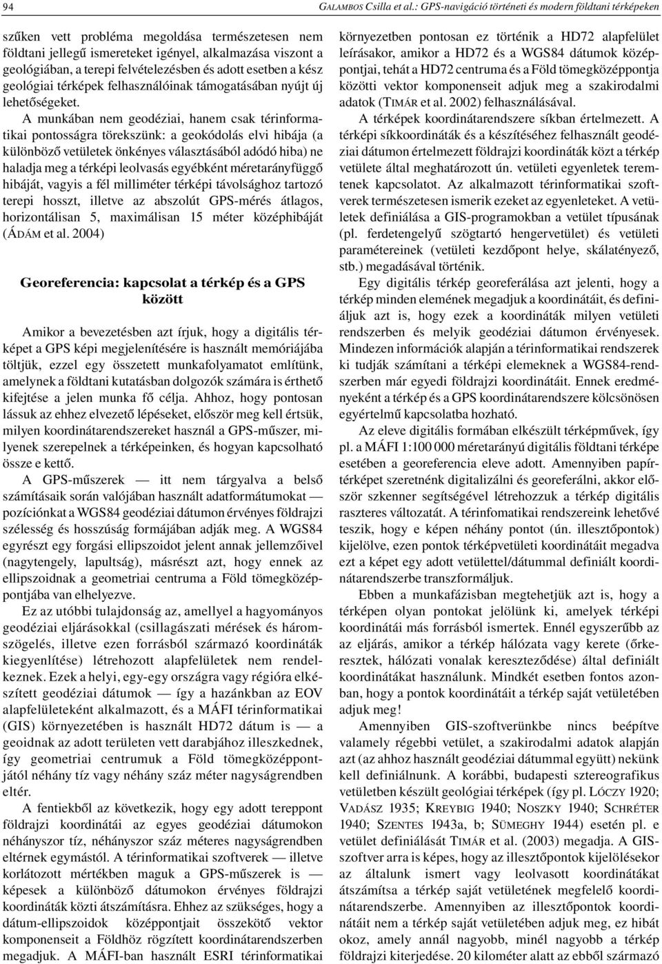 felvételezésben és adott esetben a kész geológiai térképek felhasználóinak támogatásában nyújt új lehetőségeket.