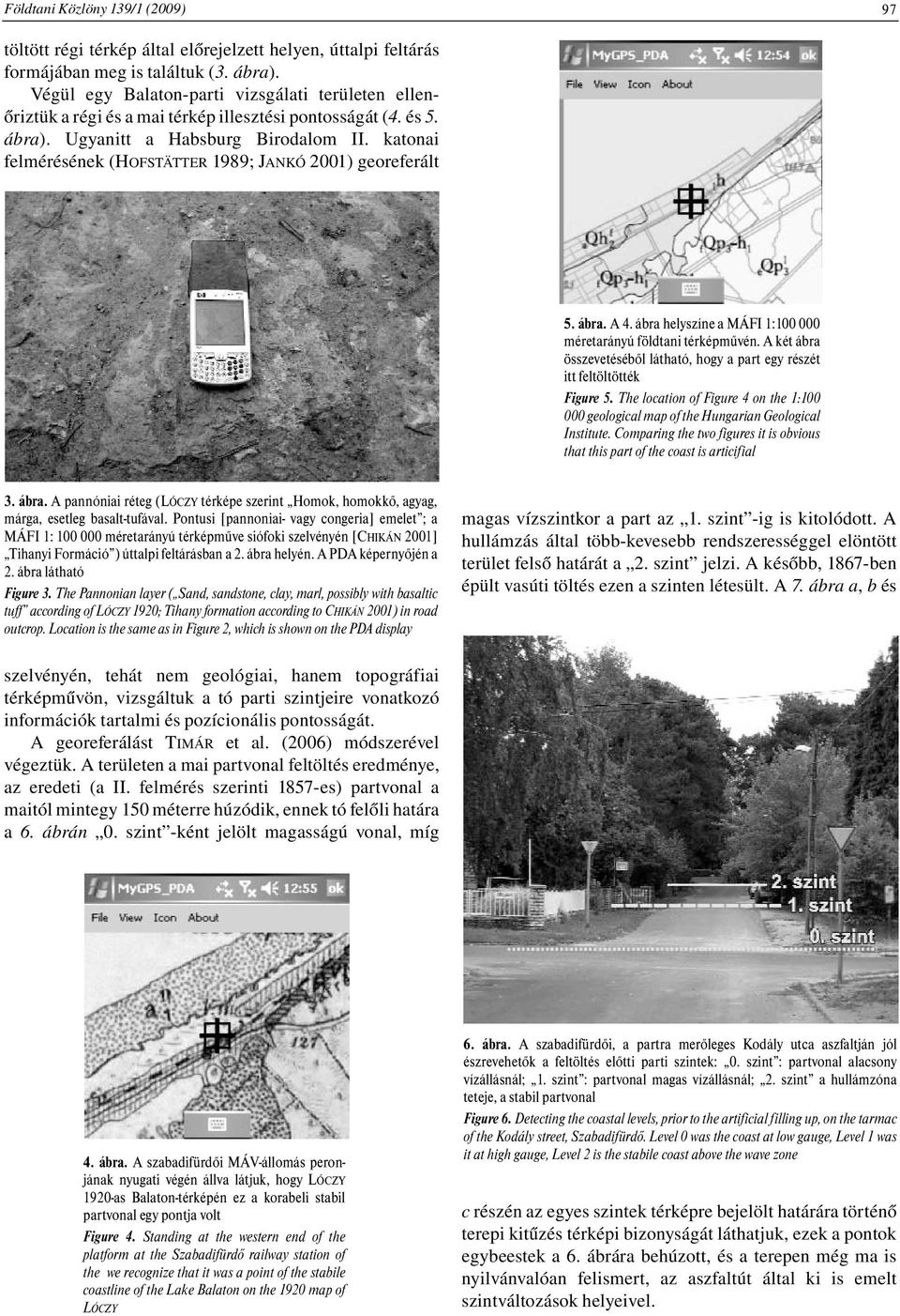 katonai felmérésének (HOFSTÄTTER 1989; JANKÓ 2001) georeferált 5. ábra. A 4. ábra helyszíne a MÁFI 1:100 000 méretarányú földtani térképművén.