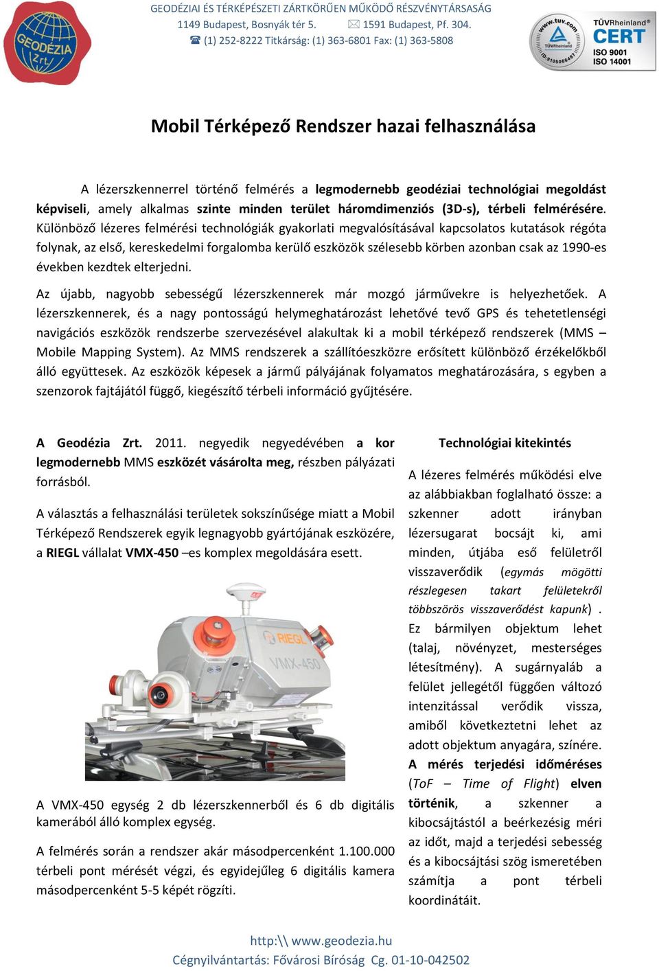 amely alkalmas szinte minden terület háromdimenziós (3D-s), térbeli felmérésére.