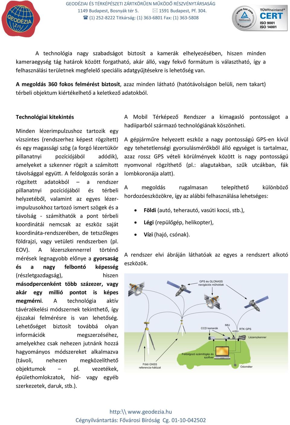 fekvő formátum is választható, így a felhasználási területnek megfelelő speciális adatgyűjtésekre is lehetőség van.