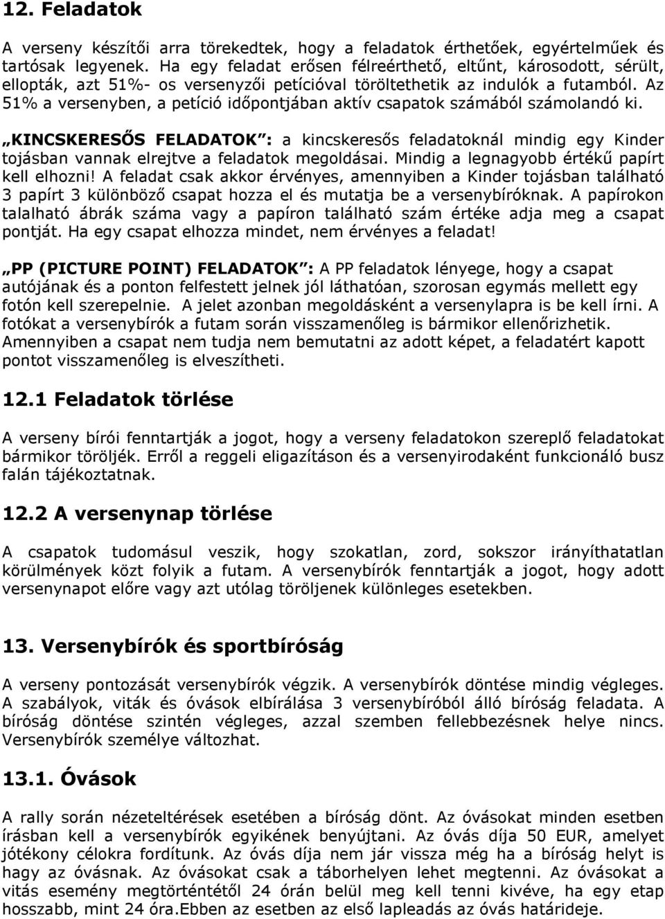 Az 51% a versenyben, a petíció időpontjában aktív csapatok számából számolandó ki.