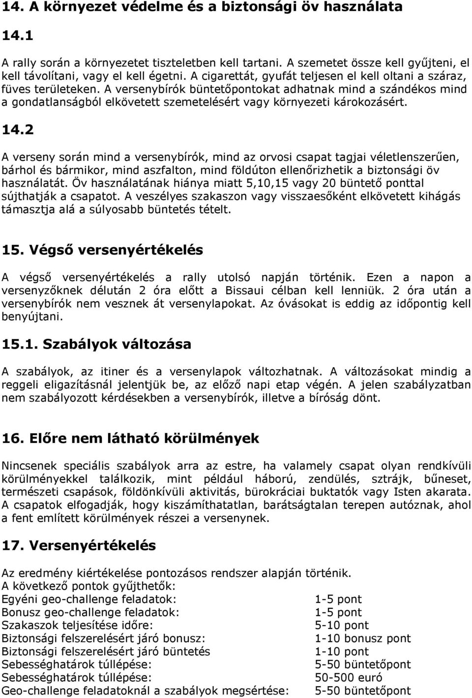 A versenybírók büntetőpontokat adhatnak mind a szándékos mind a gondatlanságból elkövetett szemetelésért vagy környezeti károkozásért. 14.