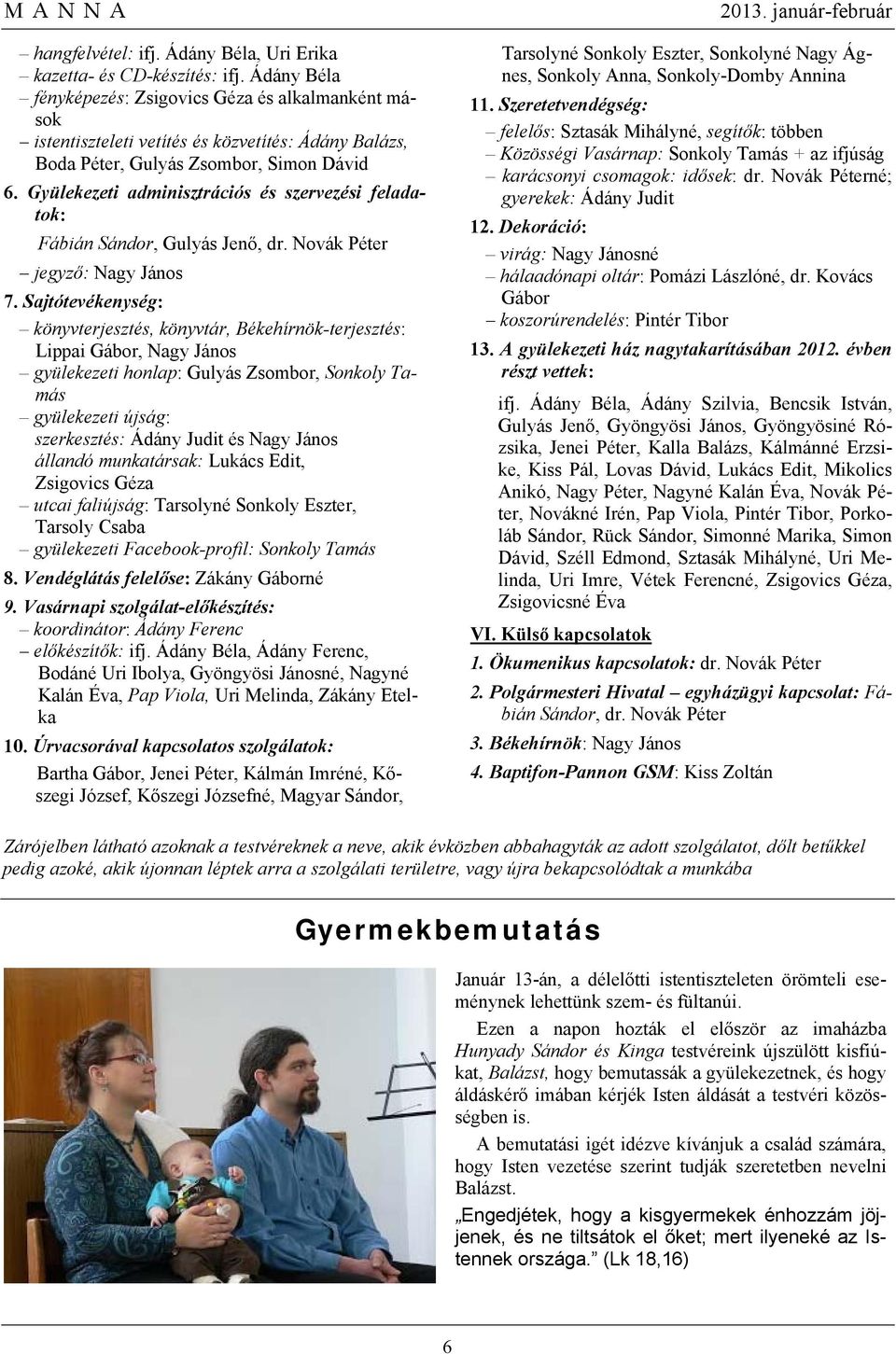 Gyülekezeti adminisztrációs és szervezési feladatok: Fábián Sándor, Gulyás Jenő, dr. Novák Péter jegyző: Nagy János 7.